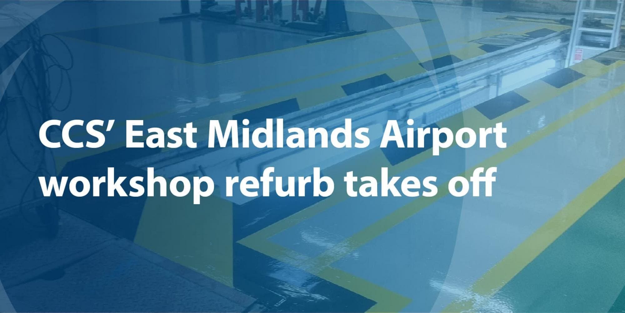 East Midlands Airport workshop refurb takes off! Workshop upgrades by CCS Garage Equipment 