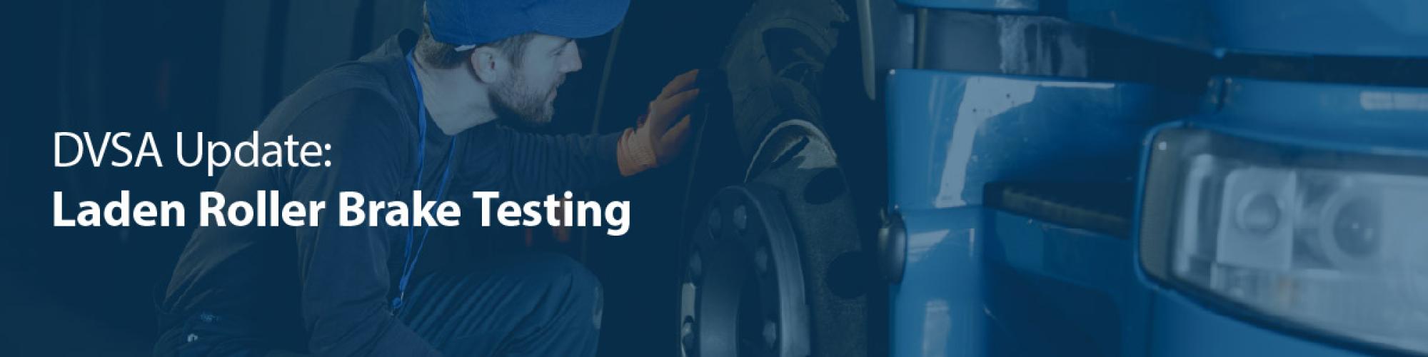 DVSA update: Laden Roller Brake Testing